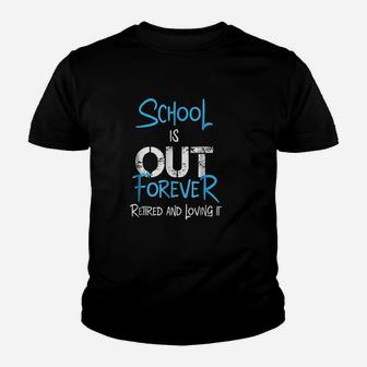 School Is Out Forever Retired And Loving It Retirement Youth T-shirt - Seseable
