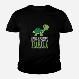 Sea Turtle Pet Always Be Yourself Unless You Can Be A Turtle Kid T-Shirt - Seseable