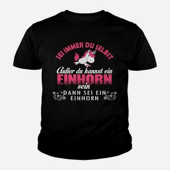 Sei Ein Einhorn Kinder Tshirt, Sei Immer Du Selbst Außer Einhorn - Seseable