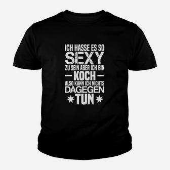 Sexy Koch Kinder Tshirt Ich hasse es so sexy zu sein Lustiger Spruch - Seseable