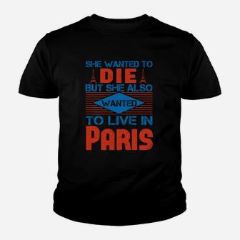 She Wanted To Die But She Also Wanted To Live In Paris Kid T-Shirt - Seseable