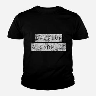 Shut Up And Earn It Bodybuilding Motivation Powerlifting Kid T-Shirt - Seseable
