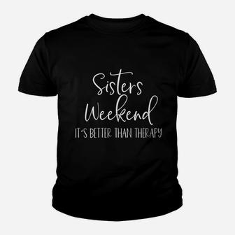 Sisters Weekend It Is Better Than Therapy Kid T-Shirt - Seseable