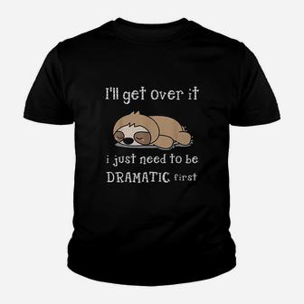Sloth I Will Get Over It Just Need To Be Dramatic First Kid T-Shirt - Seseable