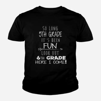 So Long 5th Grade It Is Been Fun Look Out 6th Grade Kid T-Shirt - Seseable
