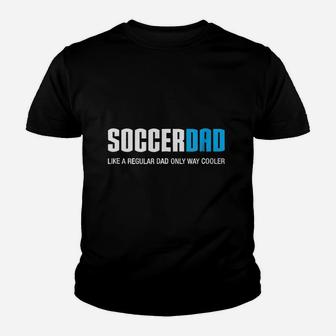 Soccer Dad Like A Regular Dad Only Way Cooler Youth T-shirt - Seseable