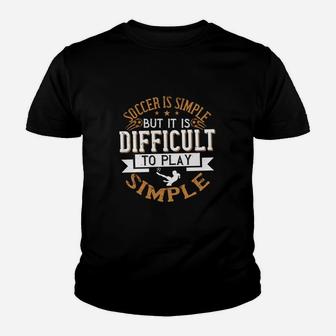 Soccer Is Simple But It Is Difficult To Play Simple Kid T-Shirt - Seseable