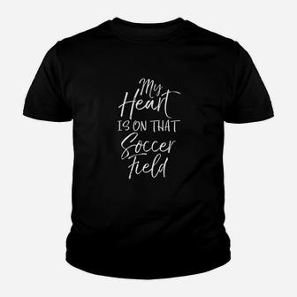 Soccer Mom Gift Dad Quote My Heart Is On That Soccer Field Kid T-Shirt - Seseable