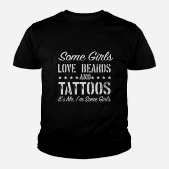 Some Girls Love Beards And Tattoos Its Me Im Some Girls Kid T-Shirt - Seseable
