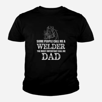 Some People Call Me A Welder Most Important Call Me Dad Kid T-Shirt - Seseable