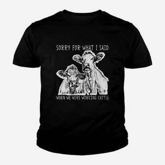 Sorry For What I Said When We Were Working Cattle Shirt Kid T-Shirt - Seseable