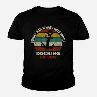 Sorry For What I Said While Docking The Boat Boating Gifts Kid T-Shirt | Seseable FR