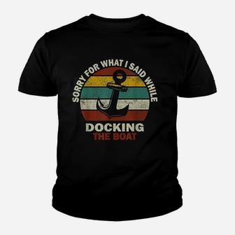 Sorry For What I Said While Docking The Boat Boating Gifts Kid T-Shirt | Seseable FR