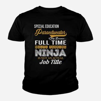 Special Education Paraeducator Only Because Full Time Multi Tasking Ninja Is Not An Actual Job Title Shirts Kid T-Shirt - Seseable