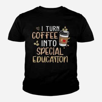 Sped Special Education I Turn Coffee Into Special Education Kid T-Shirt - Seseable