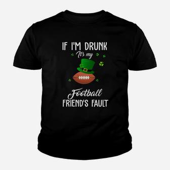 St Patricks Day Leprechaun Hat If I Am Drunk It Is My Football Friends Fault Sport Lovers Gift Kid T-Shirt - Seseable