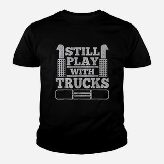 Still Play With Trucks Funny Truck Driver Trucker Kid T-Shirt - Seseable