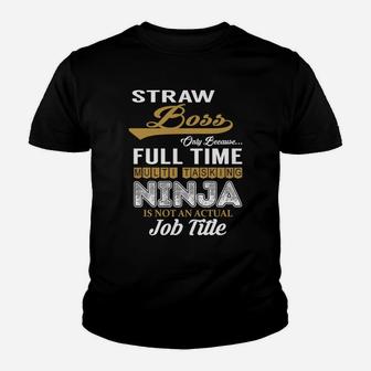 Straw Boss Only Because Full Time Multi Tasking Ninja Is Not An Actual Job Title Shirts Kid T-Shirt - Seseable