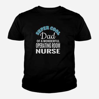 Super Cool Dad Of Operating Room Nurse Kid T-Shirt - Seseable