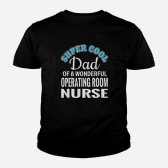 Super Cool Dad Of Operating Room Nurse Kid T-Shirt - Seseable