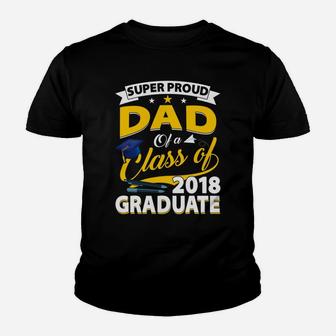 Super Proud Dad Of A 2018 Graduate Senior Shirt Father Gifts Kid T-Shirt - Seseable
