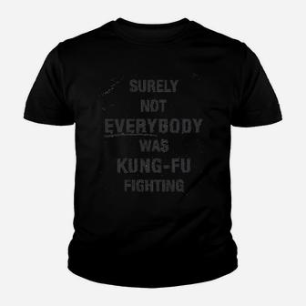 Surely Not Everybody Was Kung Fu Fighting Funny Sarcastic Saying Kid T-Shirt - Seseable