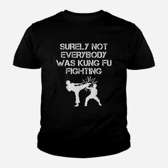 Surely Not Everybody Was Kung Fu Fighting Karate Gift Kid T-Shirt - Seseable