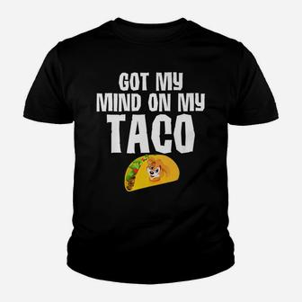 Tacos Got My Mind On My Taco Funny Dog s Food Gifts Kid T-Shirt - Seseable