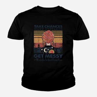 Take Chances Make Mistakes Get Messy Middle School Teacher Kid T-Shirt - Seseable