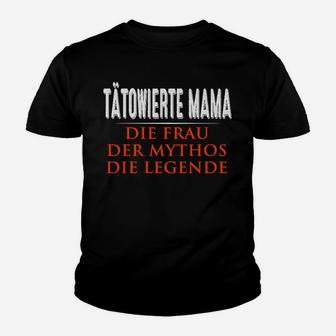 Tatowierte Mama Die Frau Der Mythos Die Legende  Kinder T-Shirt - Seseable