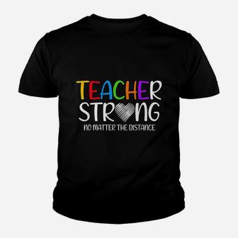 Teacher Strong No Matter The Distance Back To School Kid T-Shirt - Seseable