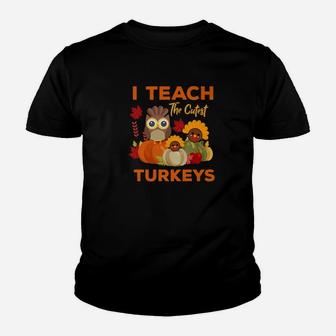 Teachers Thanksgiving I Teach The Cutest Turkeys Kid T-Shirt - Seseable
