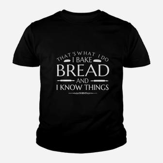 That Is What I Do Bake Bread And I Know Things Baker Baking Youth T-shirt - Seseable