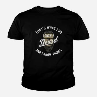 That Is What I Do I Grow A Beard And I Know Things Kid T-Shirt - Seseable