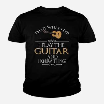 Thats What I Do I Play Guitar And I Know Things Kid T-Shirt - Seseable