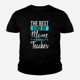 The Best Kind Of Mom Raises A Teacher Kid T-Shirt - Seseable