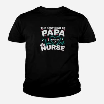 The Best Kinds Of Papa Raises A Nurse Father Day Premium Kid T-Shirt - Seseable