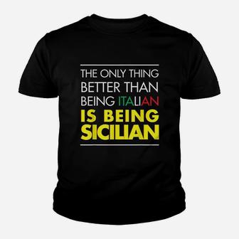 The Only Thing Better Than Being Italian Is Being Sicilian Youth T-shirt - Seseable