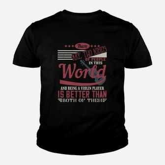 There Are Two Kinds Of People In This World And Being A Violin Player Is Better Than Both Of Them Kid T-Shirt - Seseable
