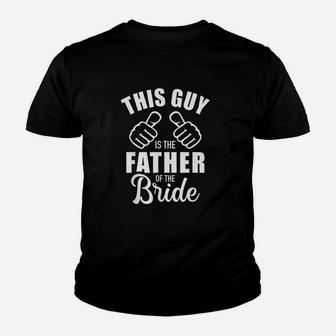 This Guy Is The Father Of The Bride Funny Gift For Wedding Kid T-Shirt - Seseable