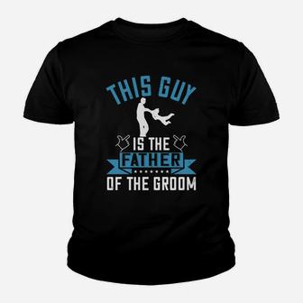 This Guy Is The Father Of The Groom Kid T-Shirt - Seseable