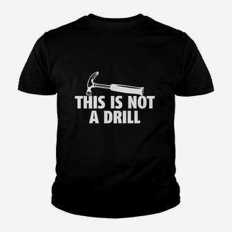 This Is Not A Drill Novelty Tools Hammer Builder Woodworking Kid T-Shirt - Seseable