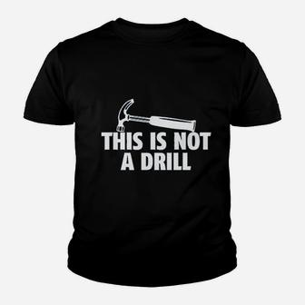 This Is Not A Drill Novelty Tools Hammer Builder Woodworking Kid T-Shirt - Seseable