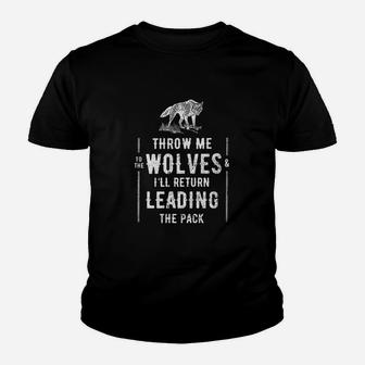 Throw Me To The Wolves And Ill Return Leading The Pack Kid T-Shirt - Seseable