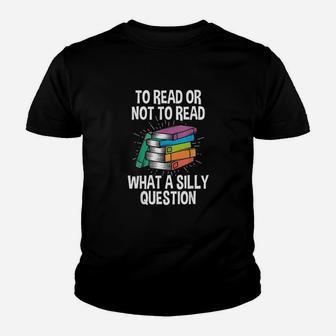 To Read Or Not To Read Reading Hobby Book Lover Kid T-Shirt - Seseable