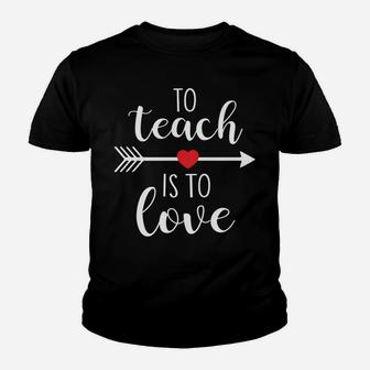 To Teach Is To Love Cute Valentines Day For Teacher Kid T-Shirt - Seseable