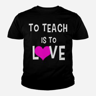 To Teach Is To Love Valentine For Teachers Kid T-Shirt - Seseable