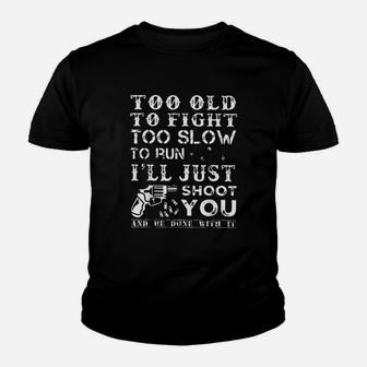 Too Old To Fight Too Slow To Run I Will Just Shoot Kid T-Shirt - Seseable