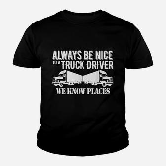 Truck Driver Funny Gift Always Be Nice To A Truck Driver Kid T-Shirt - Seseable
