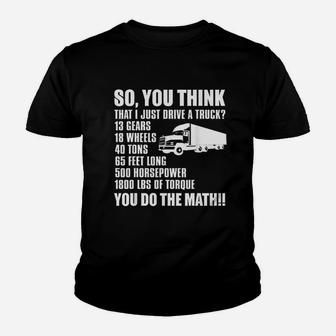 Truck Driver Funny Gift So You Think I Just Drive A Truck Kid T-Shirt - Seseable